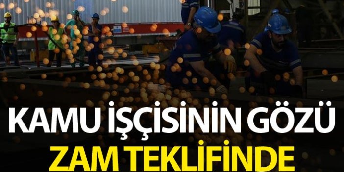 Kamu işçisinin gözü hükümetin zam teklifinde