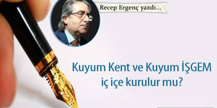 Kuyum Kent ve Kuyum İŞGEM iç içe kurulur mu?