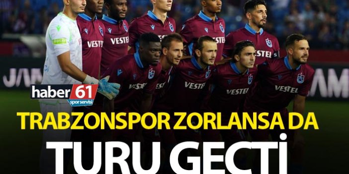 Trabzonspor zorlansa da turu geçti