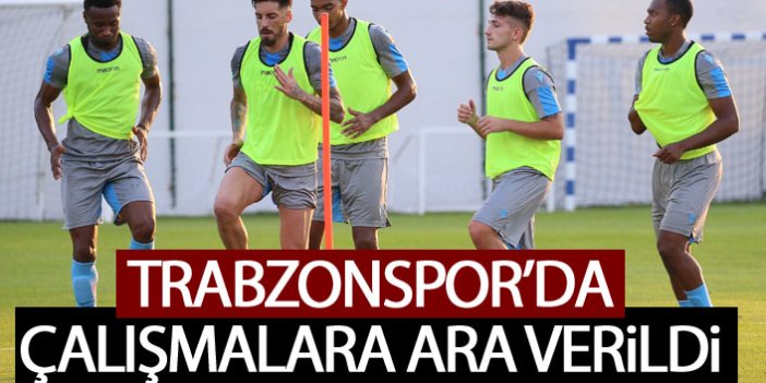 Trabzonspor'da çalışmalara ara verildi