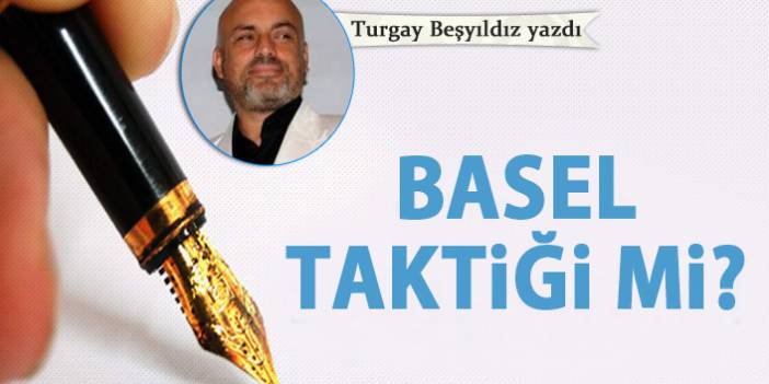 Basel taktiği mi?