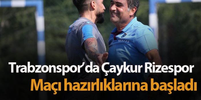 Trabzonspor, Çaykur Rizespor maçı hazırlıklarına başladı