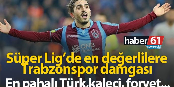 Süper Lig’de en değerlilere Trabzonspor damgası!