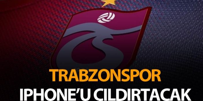 Trabzonspor Iphone’u çıldırtacak