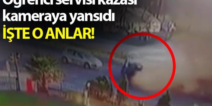 Samsun'daki öğrenci servisi kazası kameraya yansıdı