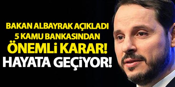 Bakan Albayrak açıkladı! 5 kamu bankasından önemli karar