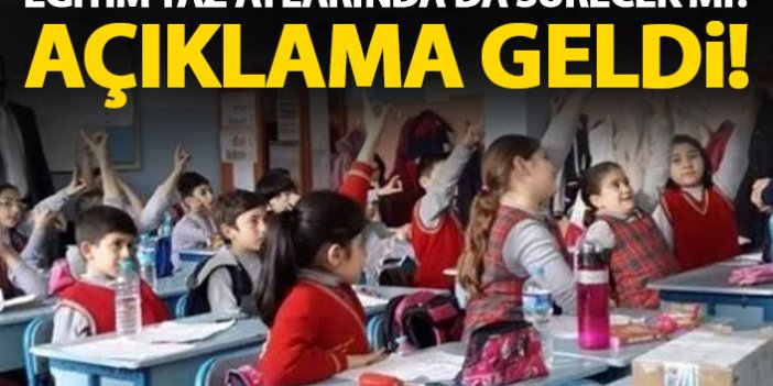 Milli Eğitim Bakanı'ndan flaş açıklama! Okullar yazın açık olacak mı?