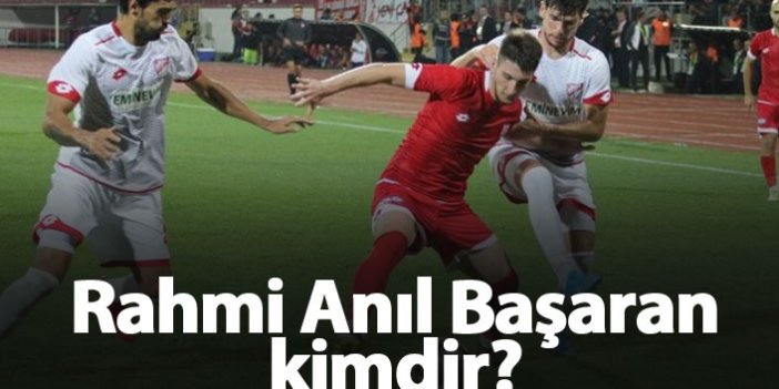 Rahmi Anıl Başaran kimdir, kaç yaşındadır?