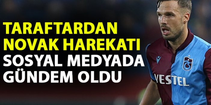 Trabzonspor taraftarından Novak harekatı! Sosyal medyada gündem oldu