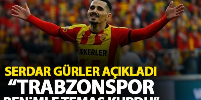 Serdar Gürler: Trabzonspor benimle temas kurdu