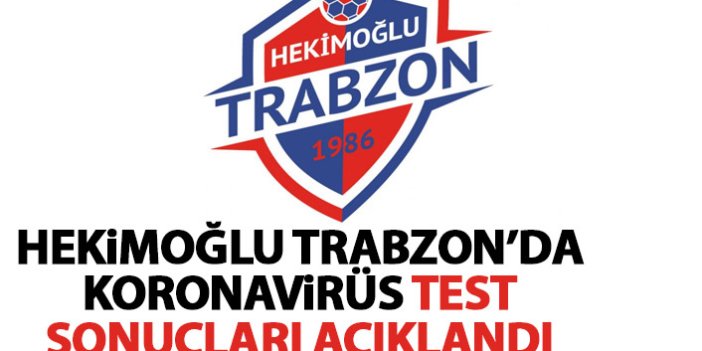 Hekimoğlu Trabzon'da koronavirüs test sonuçları belli oldu