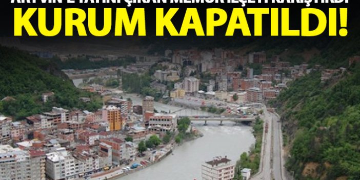 Tayinle gelen memur Artvin'i karıştırdı! Kurum kapatıldı