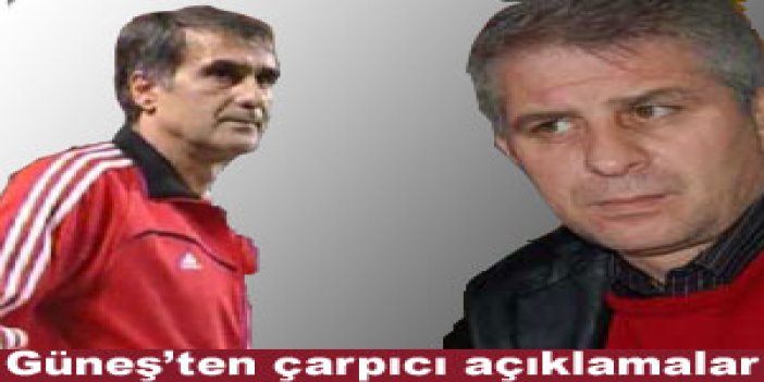 Güneş'ten çarpıcı açıklamalar