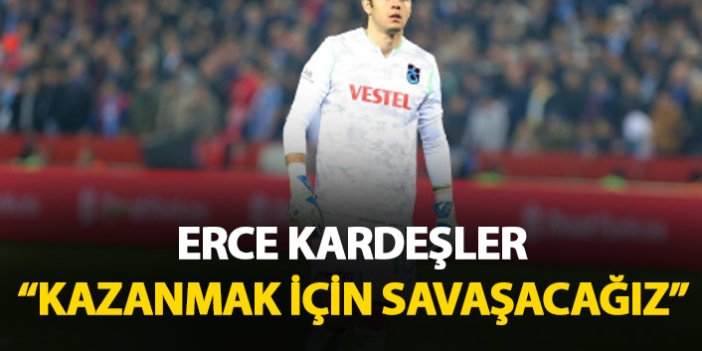 Erce Kardeşler: Kazanmak için savaşacağız!