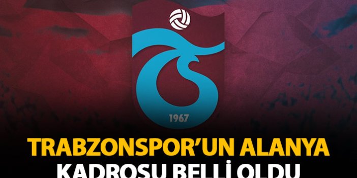 Trabzonspor'un Alanya kadrosu belli oldu