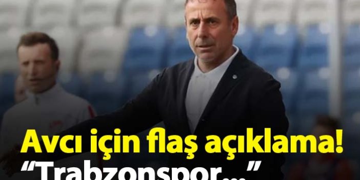 Abdullah Avcı için flaş açıklama!