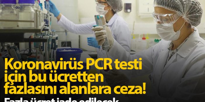 Koronavirüs PCR testi için fazla ücret alanlara ceza!