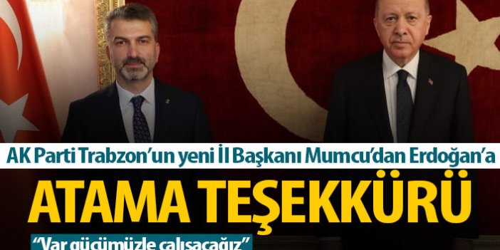 AK Parti Trabzon'un yeni başkanı Mumcu: Var gücümüzle çalışacağız