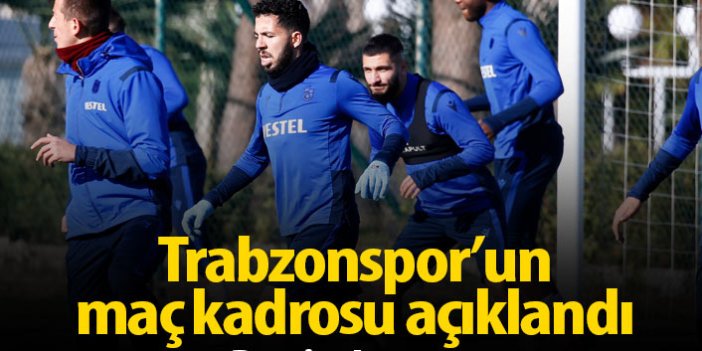 Trabzonspor'un Gençlerbirliği kadrosu açıklandı