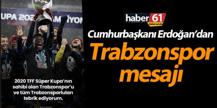 Cumhurbaşkanı Erdoğan'dan Trabzonspor mesajı