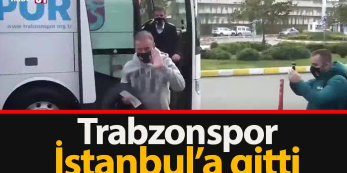 Trabzonspor Beşiktaş maçı için İstanbul'a gitti. 30 Ocak 2021