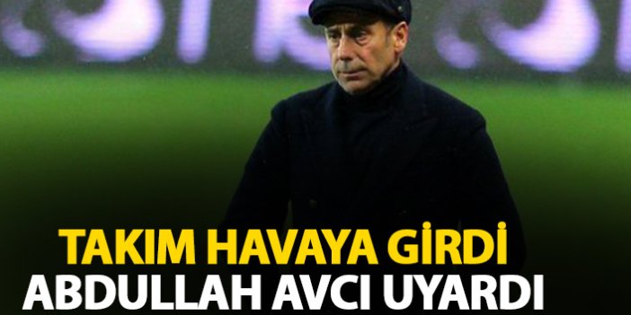 Takım havaya girdi Abdullah Avcı uyardı!