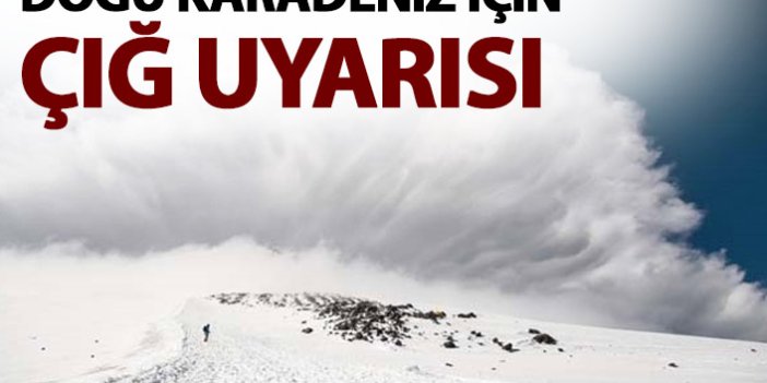 Doğu Karadeniz için çığ uyarısı yapıldı