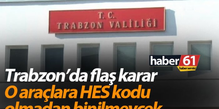 Trabzon'da flaş karar! O araçlara HES Kodu olmadan binilmeyecek