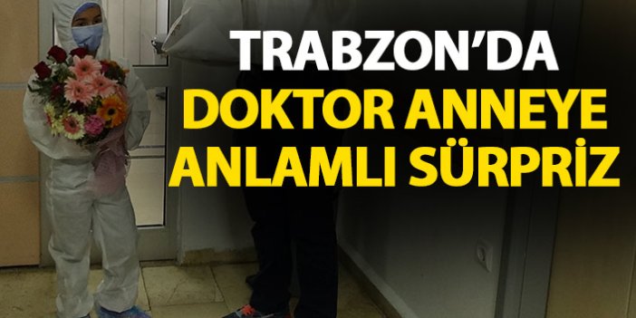 Trabzon'da kızından doktor anneye sürpriz