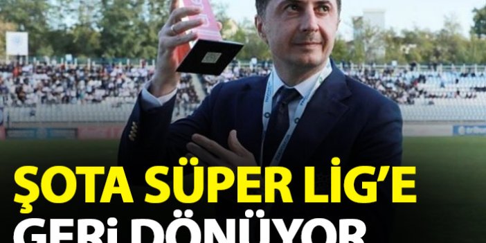 Şota Süper Lig'e geri dönüyor