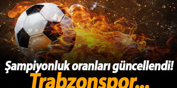 Şampiyonluk oranları güncellendi, Trabzonspor...