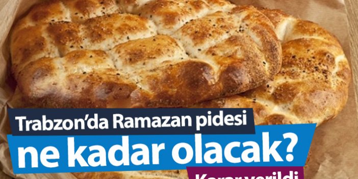 Trabzon'da Ramazan pidesi ne kadar olacak?