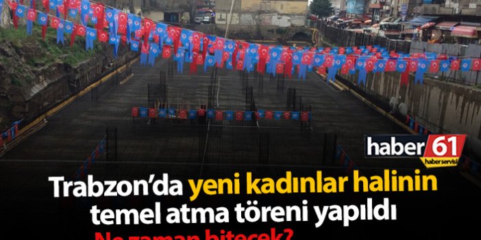 Trabzon'da Kadınlar Hali'nin temel atma töreni yapıldı