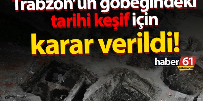 Trabzon'da tarihi keşifler için karar verildi