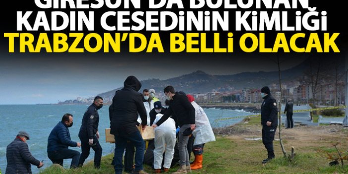 Giresun'da bulunan kadın cesedinin kimliği Trabzon'da belli olacak