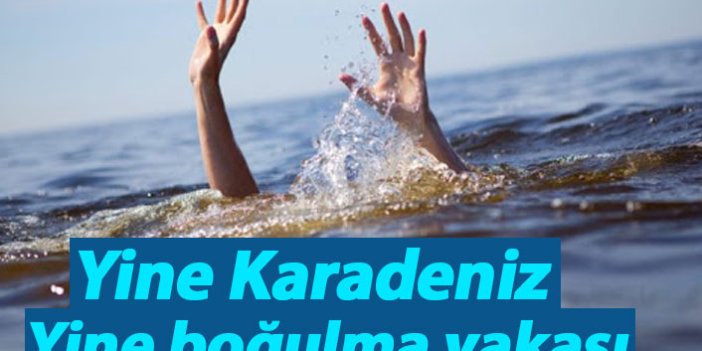 Yine Karadeniz yine boğulma vakası