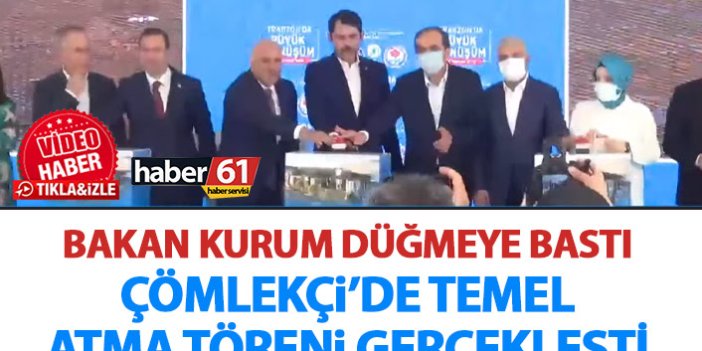 Bakan Kurum Trabzon'da düğmeye bastı! Çömlekçi'de temeller atıldı