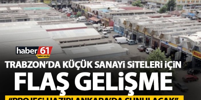 Trabzon'da küçük sanayi siteleri için flaş gelişme! Projeler hazır