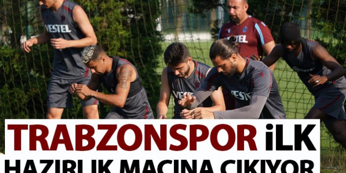 Trabzonspor ilk hazırlık maçına çıkıyor