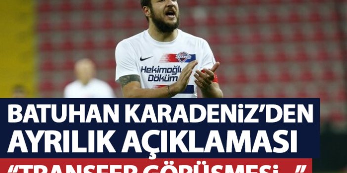 Batuhan Karadeniz’den ayrılık açıklaması: Transfer görüşmesi yapmak…