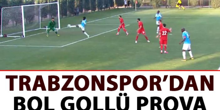 Yeni Trabzonspor'dan bol gollü prova