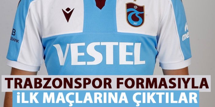 Trabzonspor formasıyla ilk maçlarına çıktılar