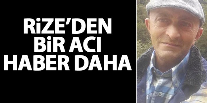 Rize'den bir acı haber daha! Ölü sayısı 2'ye çıktı