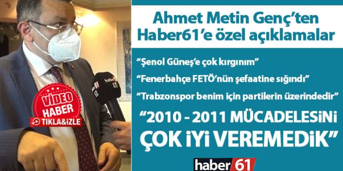 Belediye Başkanı Ahmet Metin Genç: Şenol Güneş’e çok kırgınım