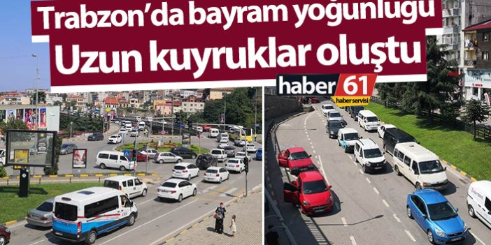 Trabzon’da Bayram yoğunluğu başladı