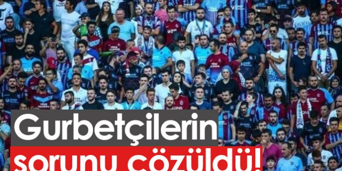 Gurbetçi taraftarların sorunu çözüldü