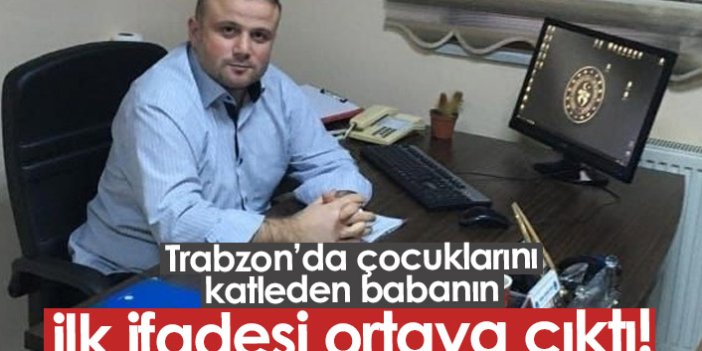 Trabzon'da 3 kızını öldüren babanın ilk ifadesi!