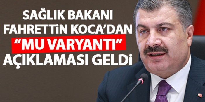 Sağlık Bakanı Fahrettin Koca'dan "mu varyantı" açıklaması