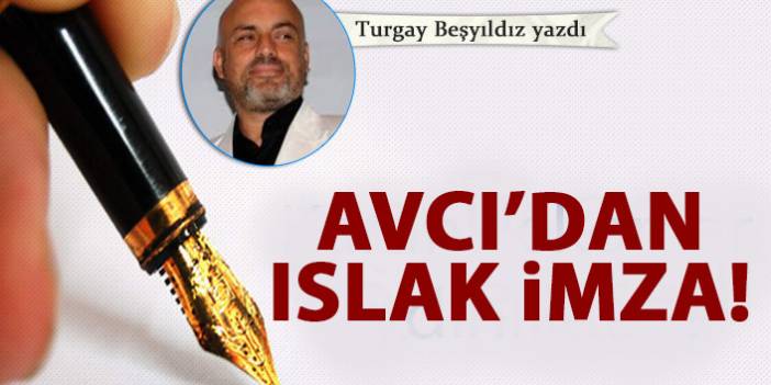 Avcı'dan ıslak imza!