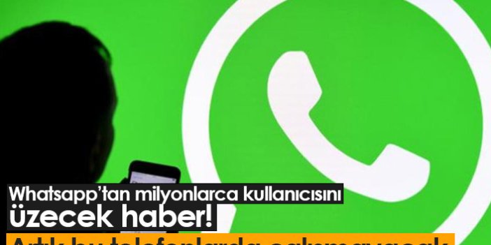 Whatsapp artık bu telefonlarda çalışmayacak